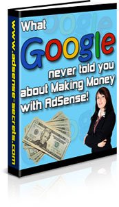 Google Adsense Secrets - Making More Money with Google Adsense